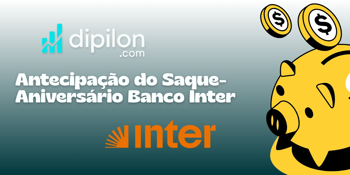 Antecipação do Saque-Aniversário Banco Inter: Veja tudo o que você precisa saber